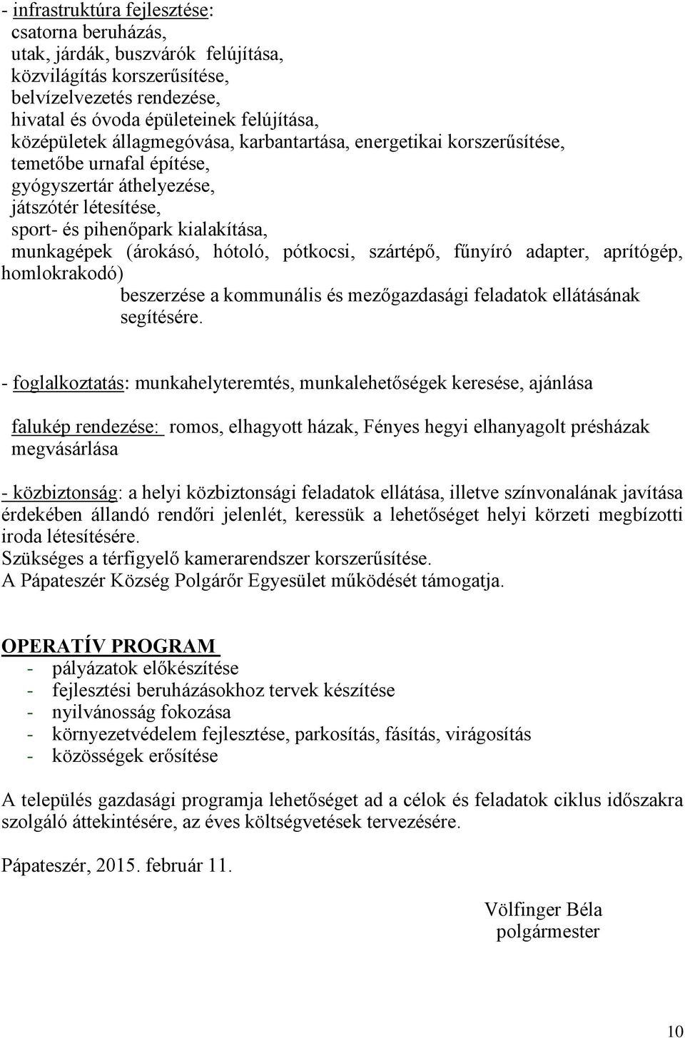pótkocsi, szártépő, fűnyíró adapter, aprítógép, homlokrakodó) beszerzése a kommunális és mezőgazdasági feladatok ellátásának segítésére.
