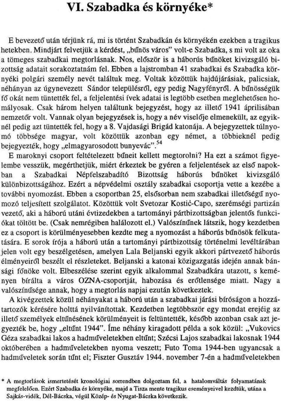 Ebben a lajstromban 41 szabadkai és Szabadka környéki polgári személy nevét találtuk meg. Voltak közöttük hajdújárásiak, palicsiak, néhányan az úgynevezett Sándor településről, egy pedig Nagyfényről.