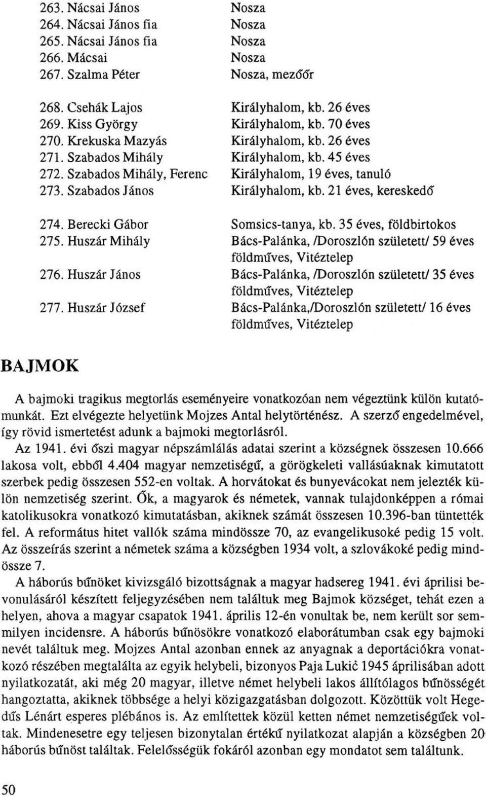 Szabados János Királyhalom, kb. 21 éves, kereskedő" 274. Berecki Gábor Somsics-tanya, kb. 35 éves, földbirtokos 275.