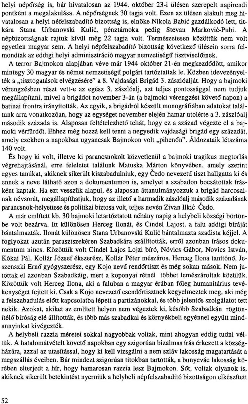 A népbizottságnak rajtuk kívül még 22 tagja volt. Természetesen közöttük nem volt egyetlen magyar sem.