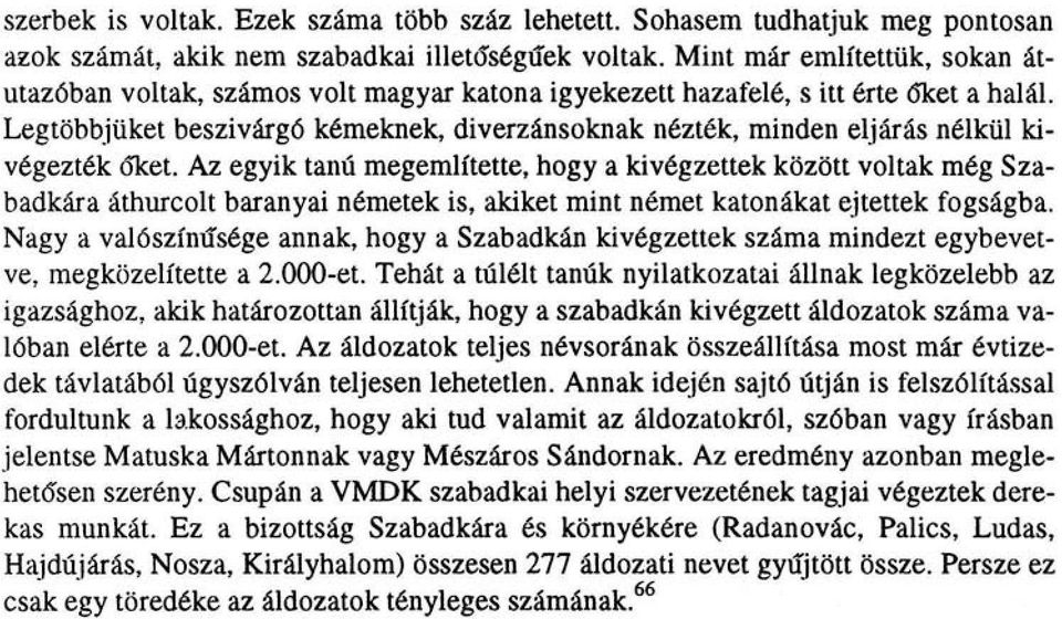 Legtöbbjüket beszivárgó kémeknek, diverzánsoknak nézték, minden eljárás nélkül kivégezték őket.