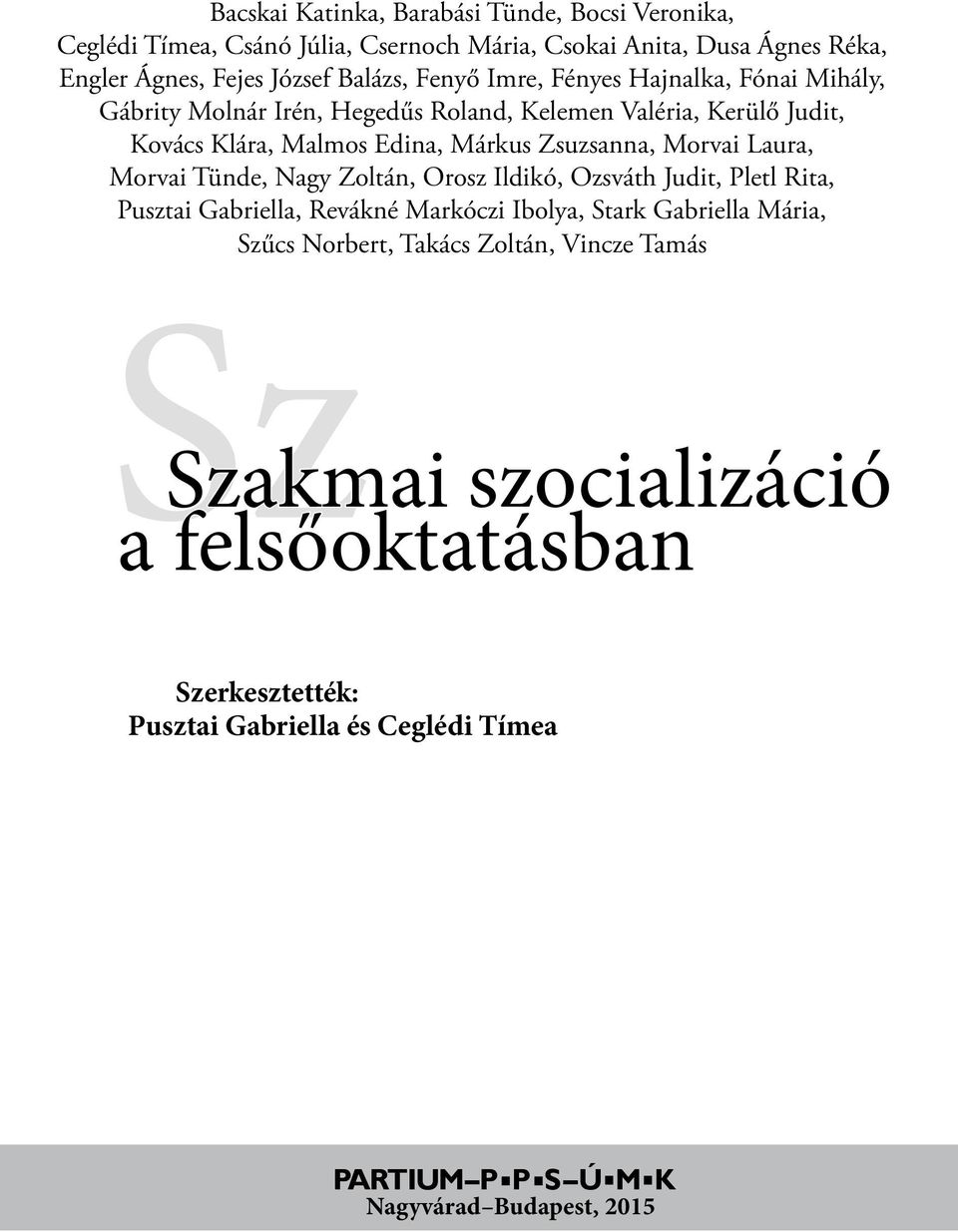 Morvai Laura, Morvai Tünde, Nagy Zoltán, Orosz Ildikó, Ozsváth Judit, Pletl Rita, Pusztai Gabriella, Revákné Markóczi Ibolya, Stark Gabriella Mária, Szűcs