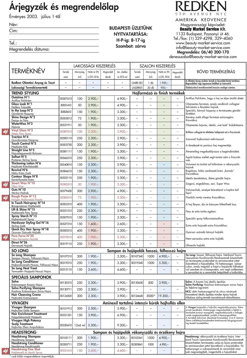 /fax: (1) 329-4298, 329 4060 www.beauty-market-service.com info@beauty-market-service.com Megrendelés: 06/40 200-170 denesszabo@beauty-market-service.