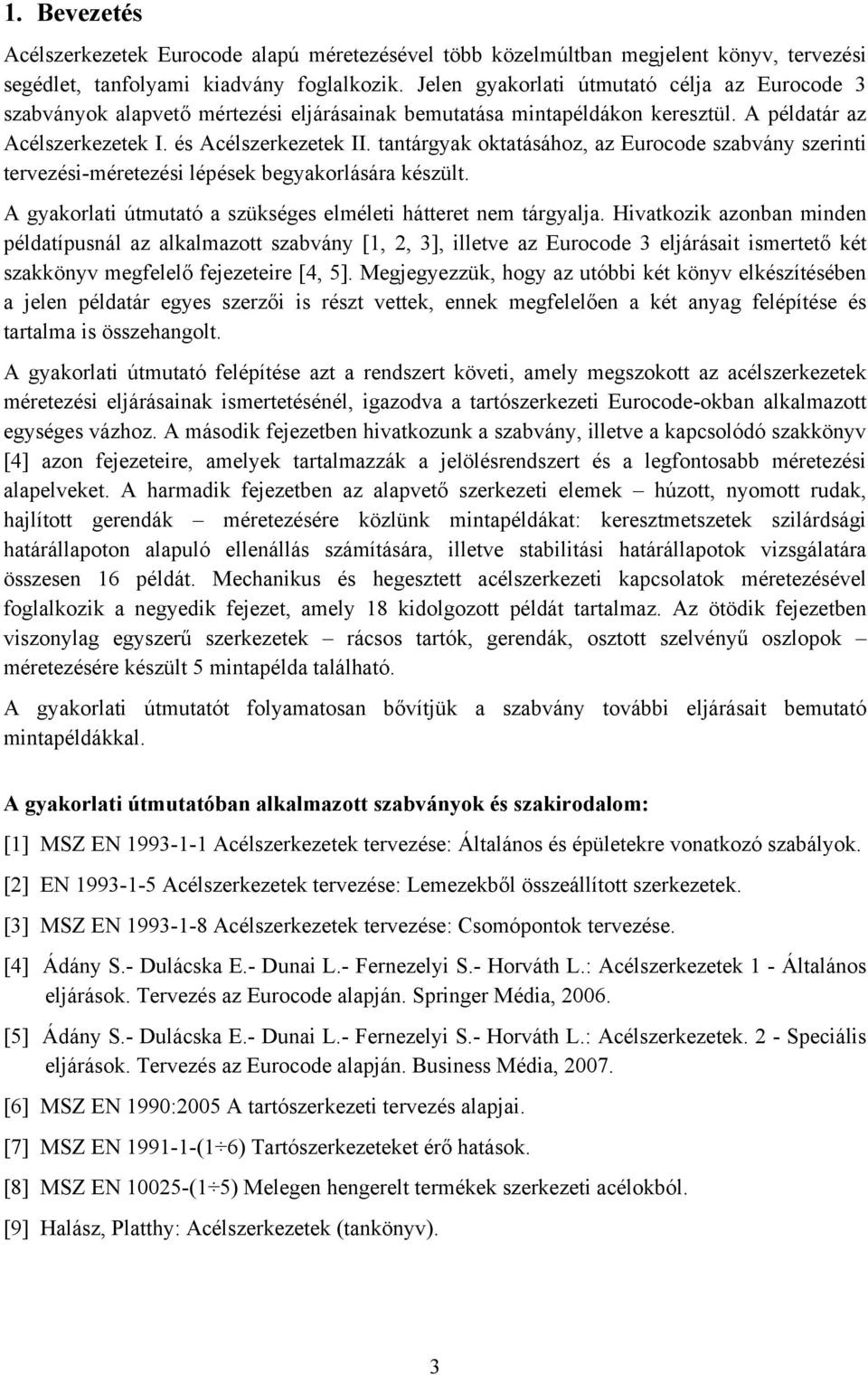 tantárgak oktatásáho, a Euroode saván serinti terveési-méreteési lépések egakorlására késült. A gakorlati útmutató a sükséges elméleti hátteret nem tárgalja.
