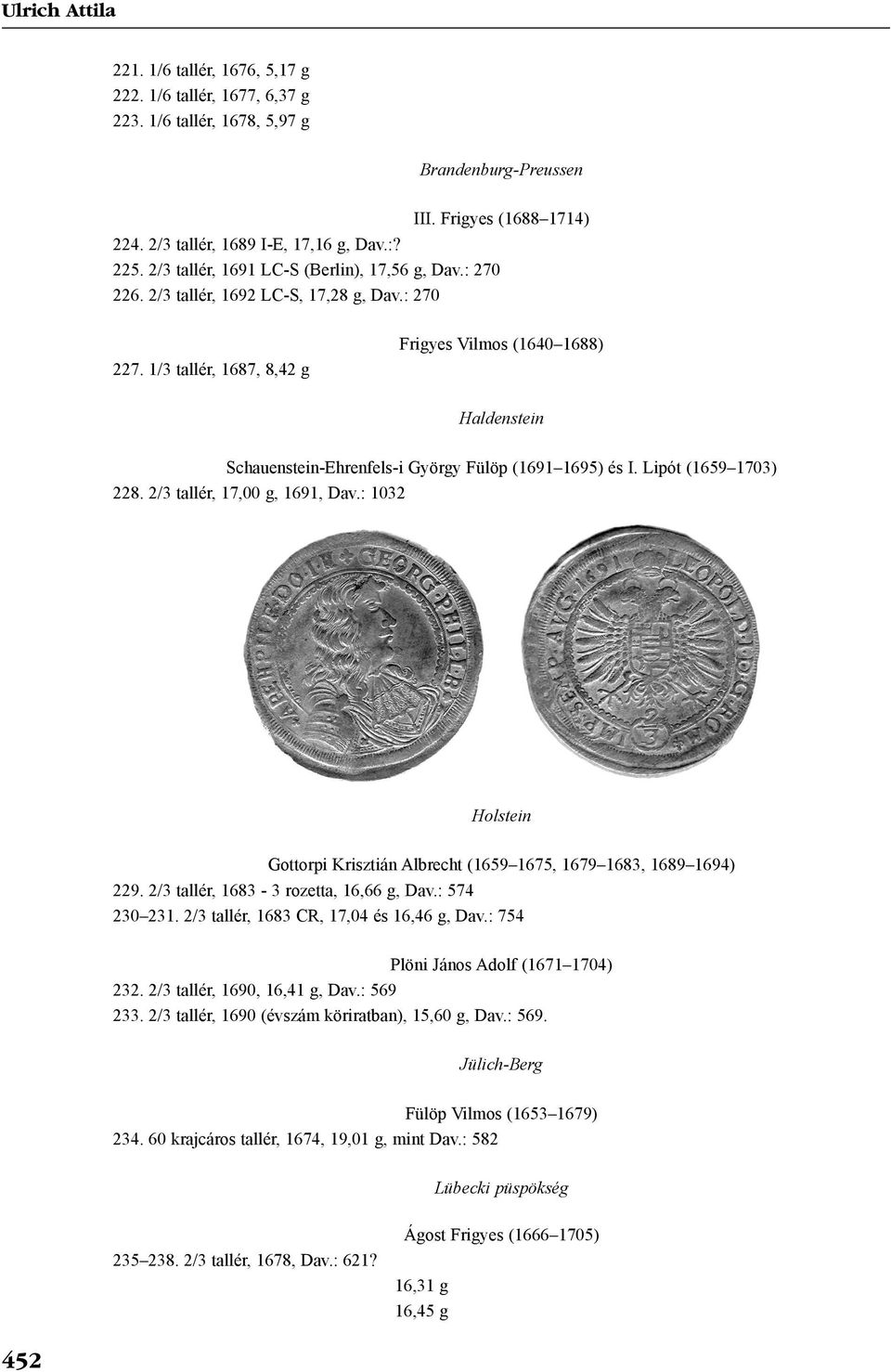 1/3 tallér, 1687, 8,42 g Frigyes Vilmos (1640 1688) Haldenstein Schauenstein-Ehrenfels-i György Fülöp (1691 1695) és I. Lipót (1659 1703) 228. 2/3 tallér, 17,00 g, 1691, Dav.