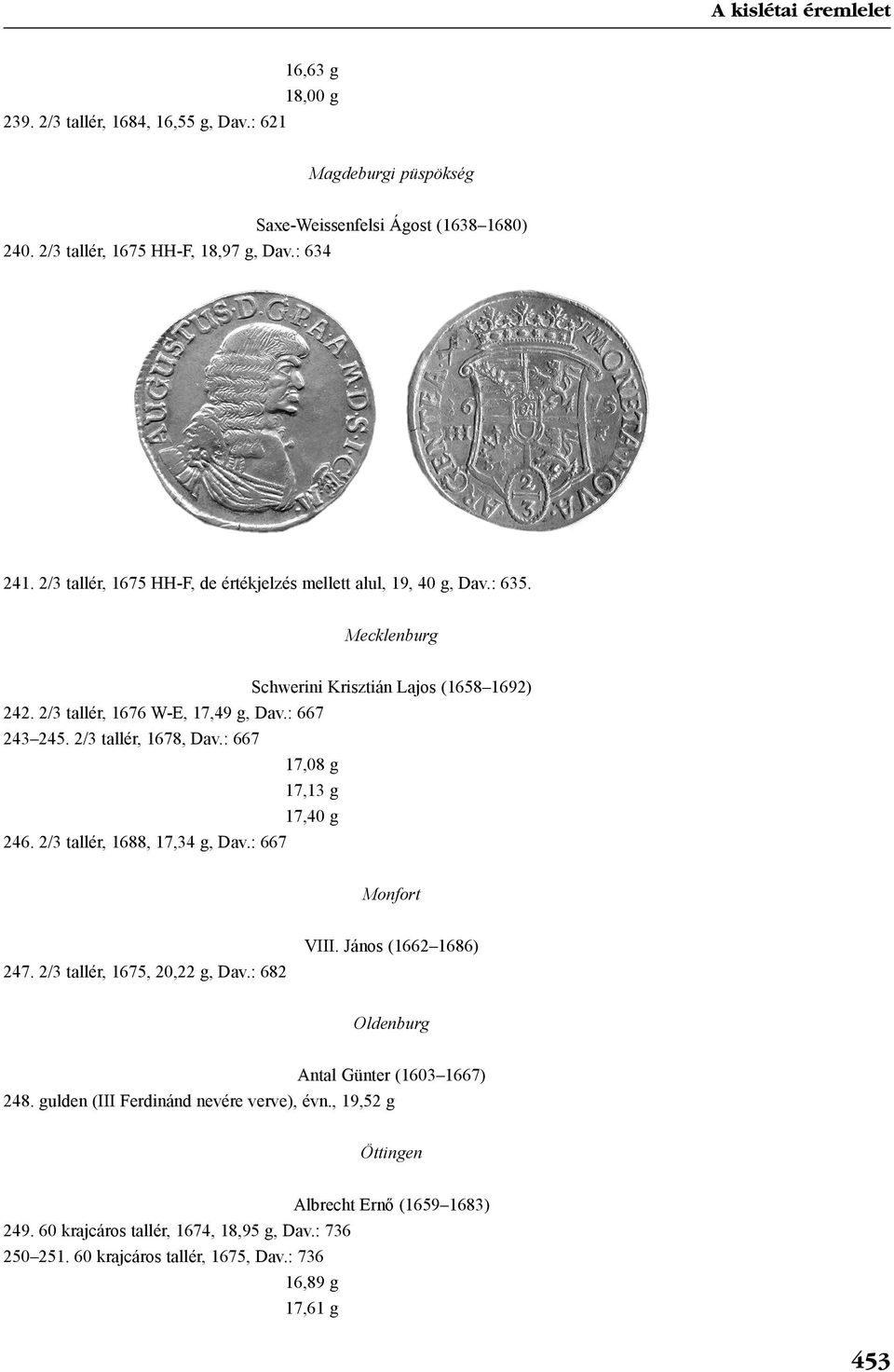 2/3 tallér, 1678, Dav.: 667 17,08 g 17,13 g 17,40 g 246. 2/3 tallér, 1688, 17,34 g, Dav.: 667 Monfort 247. 2/3 tallér, 1675, 20,22 g, Dav.: 682 VIII.