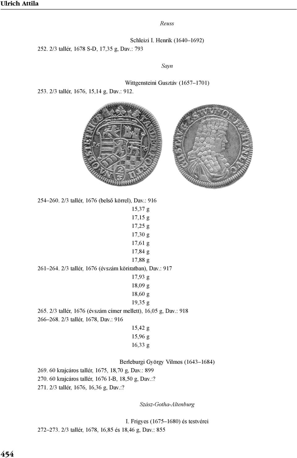 2/3 tallér, 1676 (évszám címer mellett), 16,05 g, Dav.: 918 266 268. 2/3 tallér, 1678, Dav.: 916 15,42 g 15,96 g 16,33 g Berleburgi György Vilmos (1643 1684) 269.