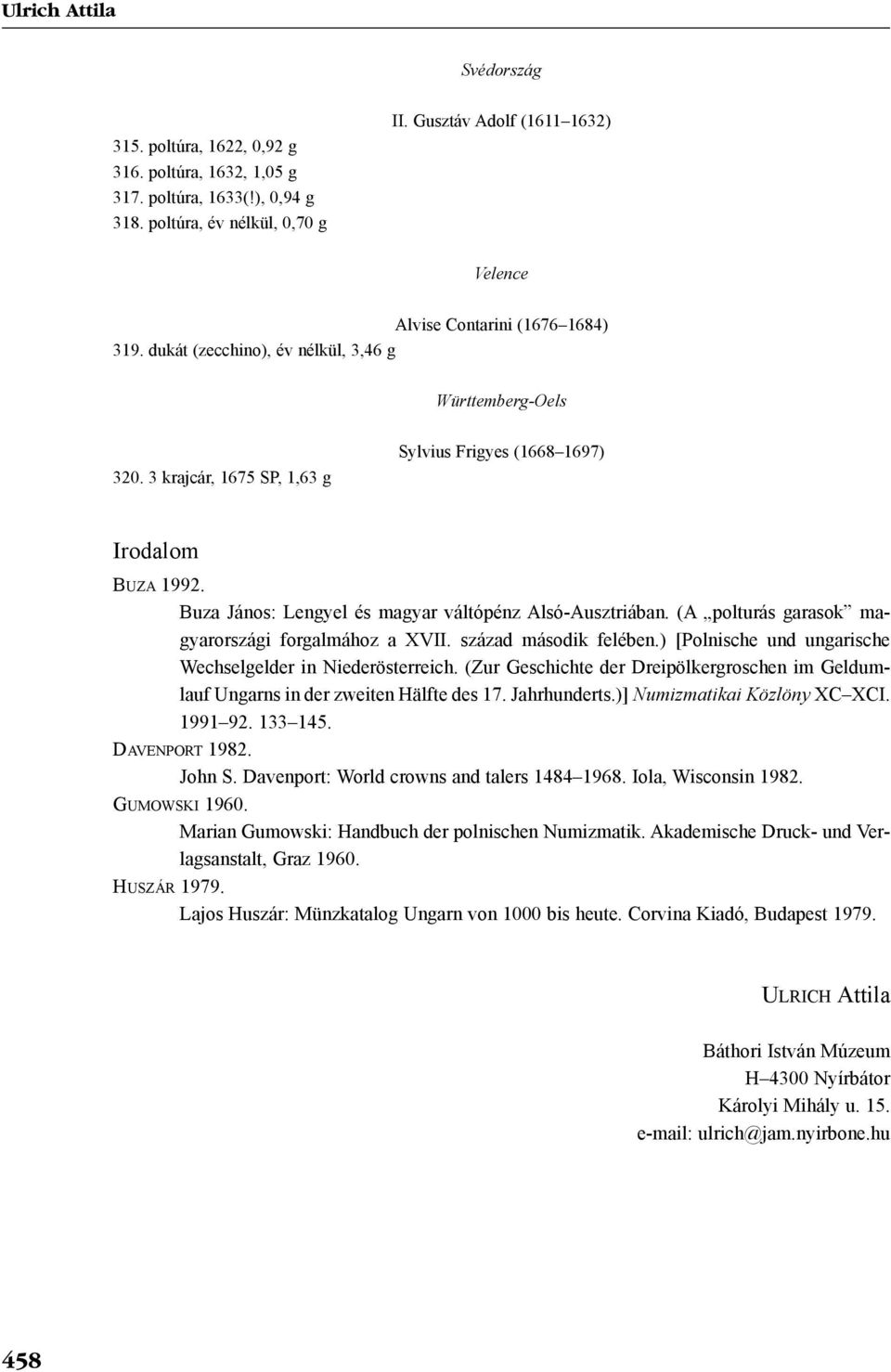 Buza János: Lengyel és magyar váltópénz Alsó-Ausztriában. (A polturás garasok magyarországi forgalmához a XVII. század második felében.) [Polnische und ungarische Wechselgelder in Niederösterreich.
