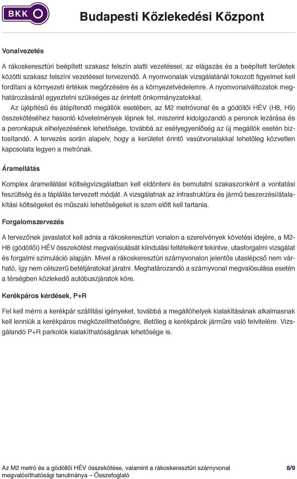 A nyomvonalváltozatok meghatározásánál egyeztetni szükséges az érintett önkormányzatokkal.