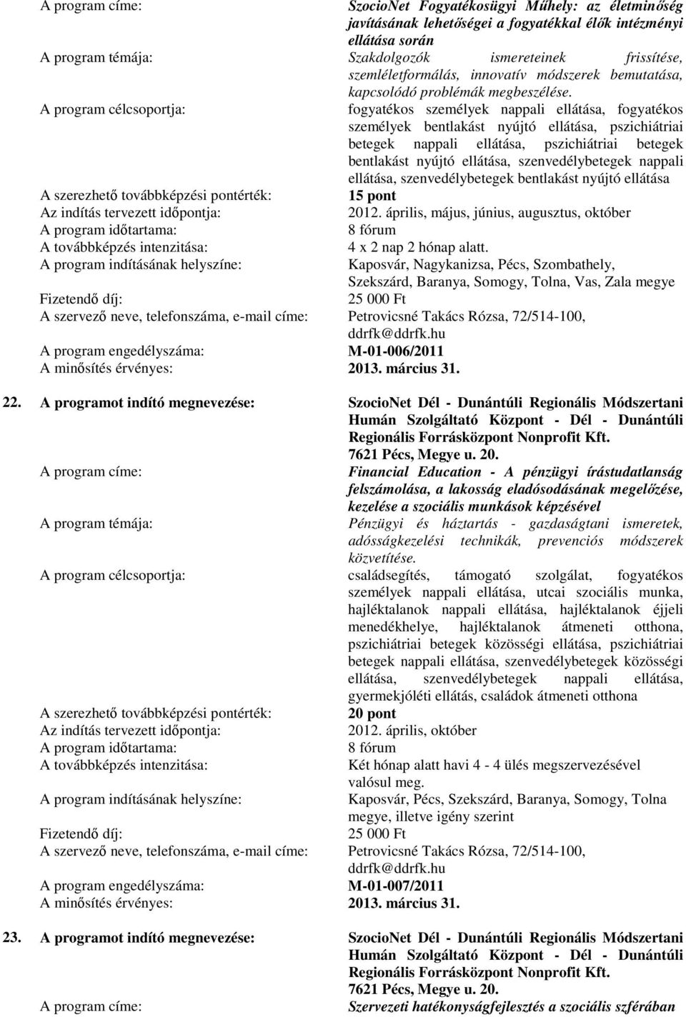 fogyatékos személyek nappali ellátása, fogyatékos személyek bentlakást nyújtó ellátása, pszichiátriai betegek nappali ellátása, pszichiátriai betegek bentlakást nyújtó ellátása, szenvedélybetegek