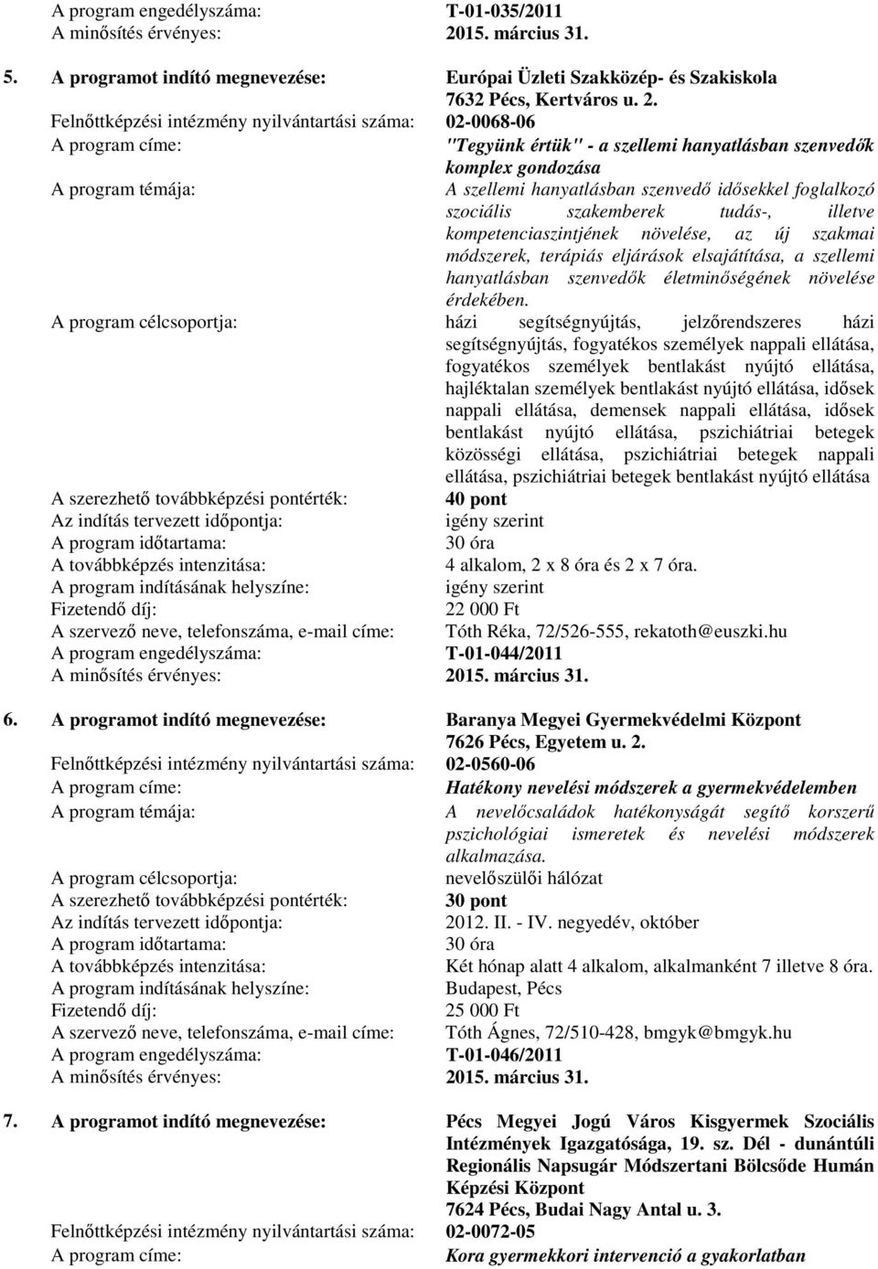 szakemberek tudás-, illetve kompetenciaszintjének növelése, az új szakmai módszerek, terápiás eljárások elsajátítása, a szellemi hanyatlásban szenvedők életminőségének növelése érdekében.