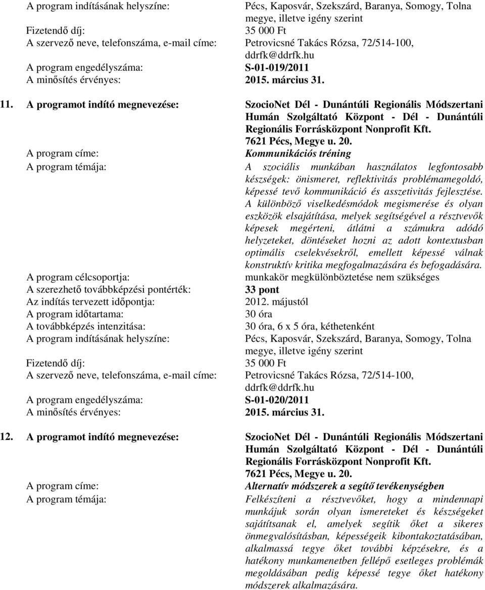 Kommunikációs tréning A szociális munkában használatos legfontosabb készségek: önismeret, reflektivitás problémamegoldó, képessé tevő kommunikáció és asszetivitás fejlesztése.