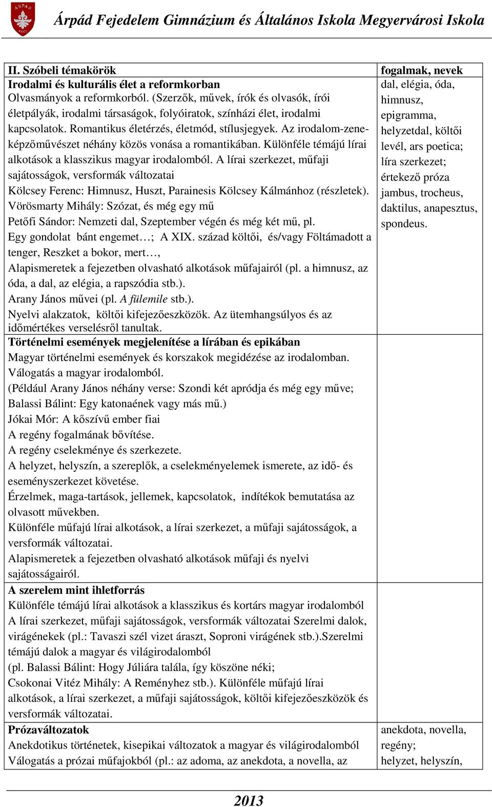 A lírai szerkezet, műfaji sajátosságok, versformák változatai Kölcsey Ferenc: Himnusz, Huszt, Parainesis Kölcsey Kálmánhoz (részletek).