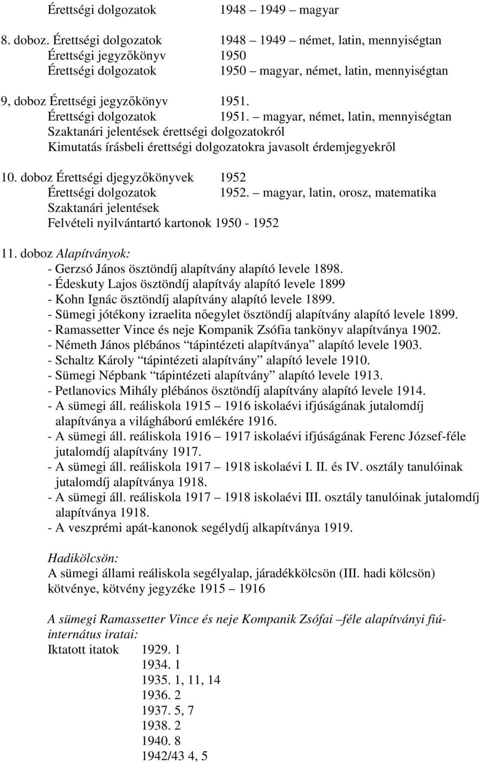 Érettségi dolgozatok 1951. magyar, német, latin, mennyiségtan Szaktanári jelentések érettségi dolgozatokról Kimutatás írásbeli érettségi dolgozatokra javasolt érdemjegyekről 10.