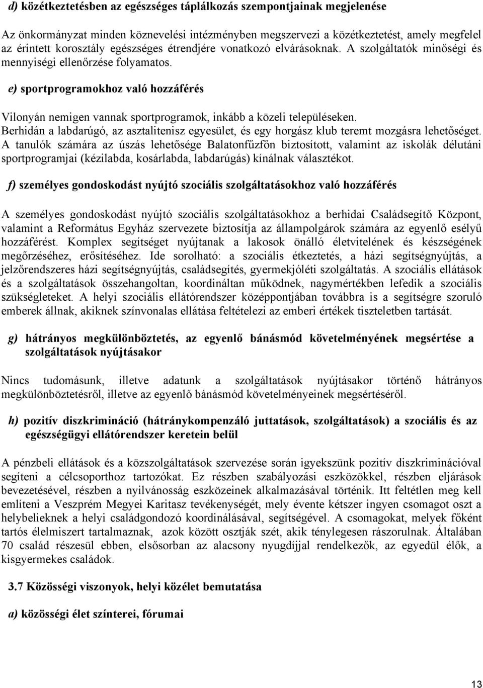 e) sportprogramokhoz való hozzáférés Vilonyán nemigen vannak sportprogramok, inkább a közeli településeken.