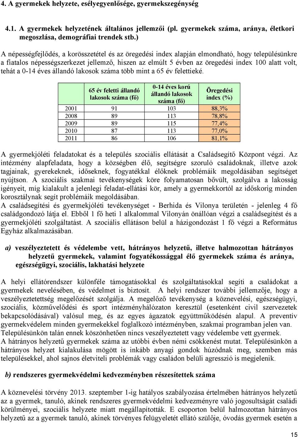 tehát a 0-14 éves állandó lakosok száma több mint a 65 év felettieké.