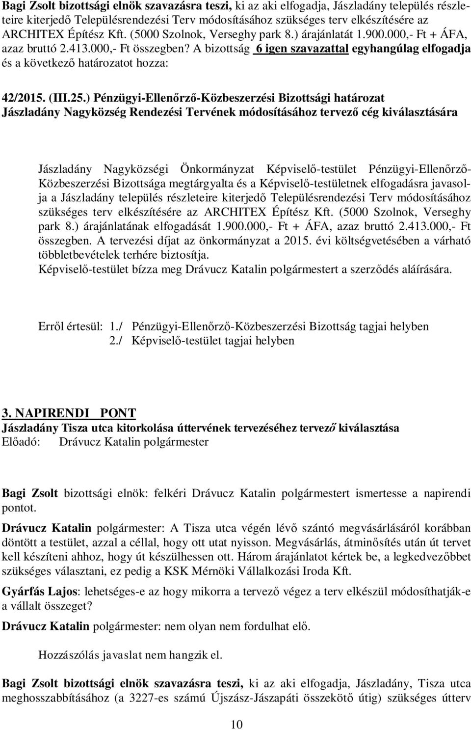 A bizottság 6 igen szavazattal egyhangúlag elfogadja és a következő határozatot hozza: 42/2015. (III.25.