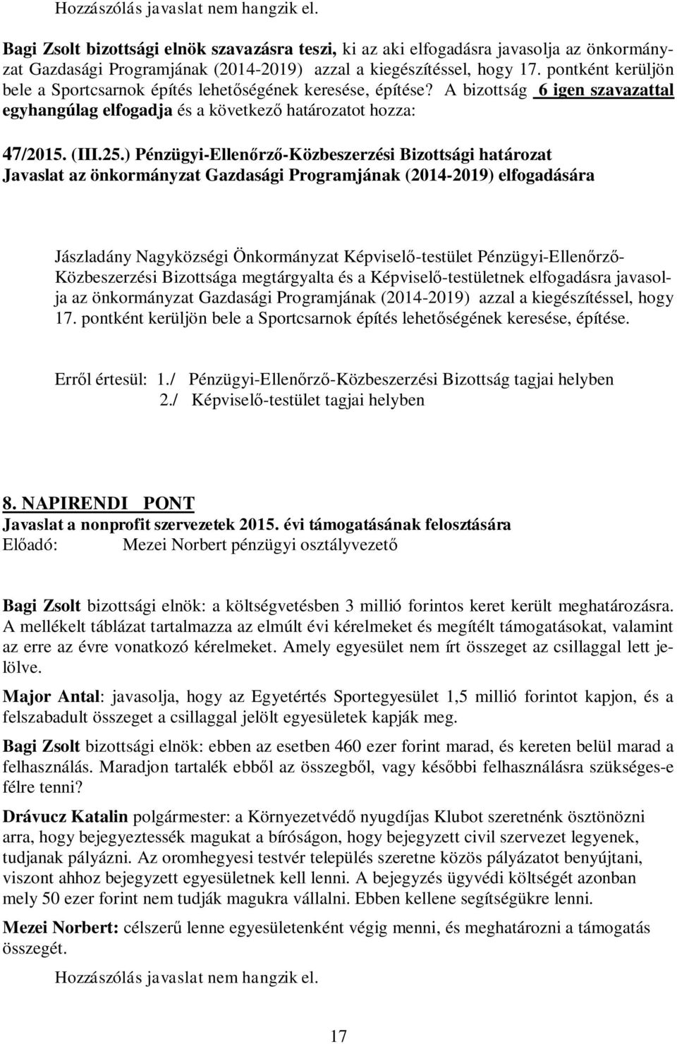 ) Pénzügyi-Ellenőrző-Közbeszerzési Bizottsági határozat Javaslat az önkormányzat Gazdasági Programjának (2014-2019) elfogadására az önkormányzat Gazdasági Programjának (2014-2019) azzal a