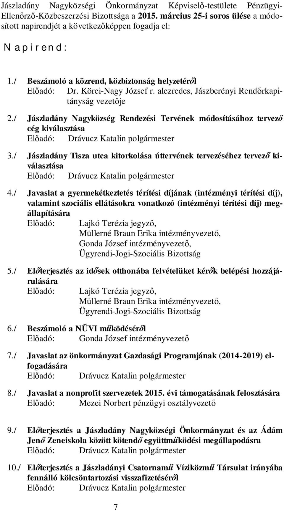 alezredes, Jászberényi Rendőrkapitányság vezetője 2./ Jászladány Nagyközség Rendezési Tervének módosításához tervező cég kiválasztása Előadó: Drávucz Katalin polgármester 3.