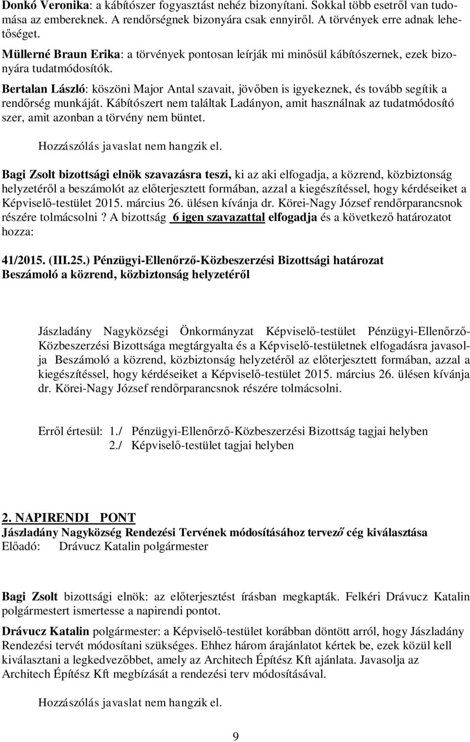 Bertalan László: köszöni Major Antal szavait, jövőben is igyekeznek, és tovább segítik a rendőrség munkáját.