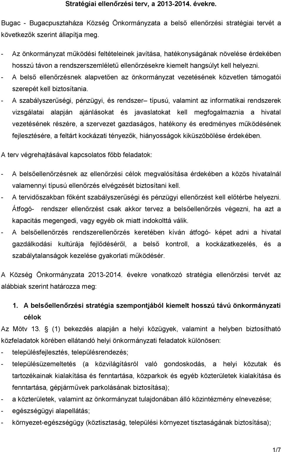 - A belső ellenőrzésnek alapvetően az önkormányzat vezetésének közvetlen támogatói szerepét kell biztosítania.