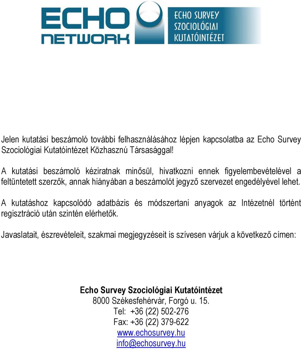 lehet. A kutatáshoz kapcsolódó adatbázis és módszertani anyagok az Intézetnél történt regisztráció után szintén elérhetők.