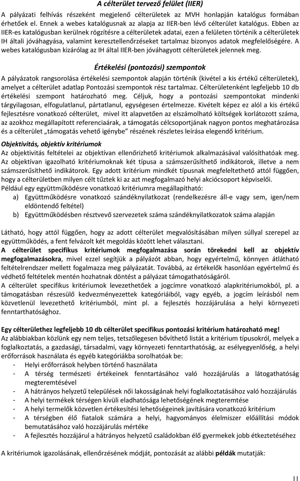 Ebben az IIER-es katalógusban kerülnek rögzítésre a célterületek adatai, ezen a felületen történik a célterületek IH általi jóváhagyása, valamint keresztellenőrzéseket tartalmaz bizonyos adatok