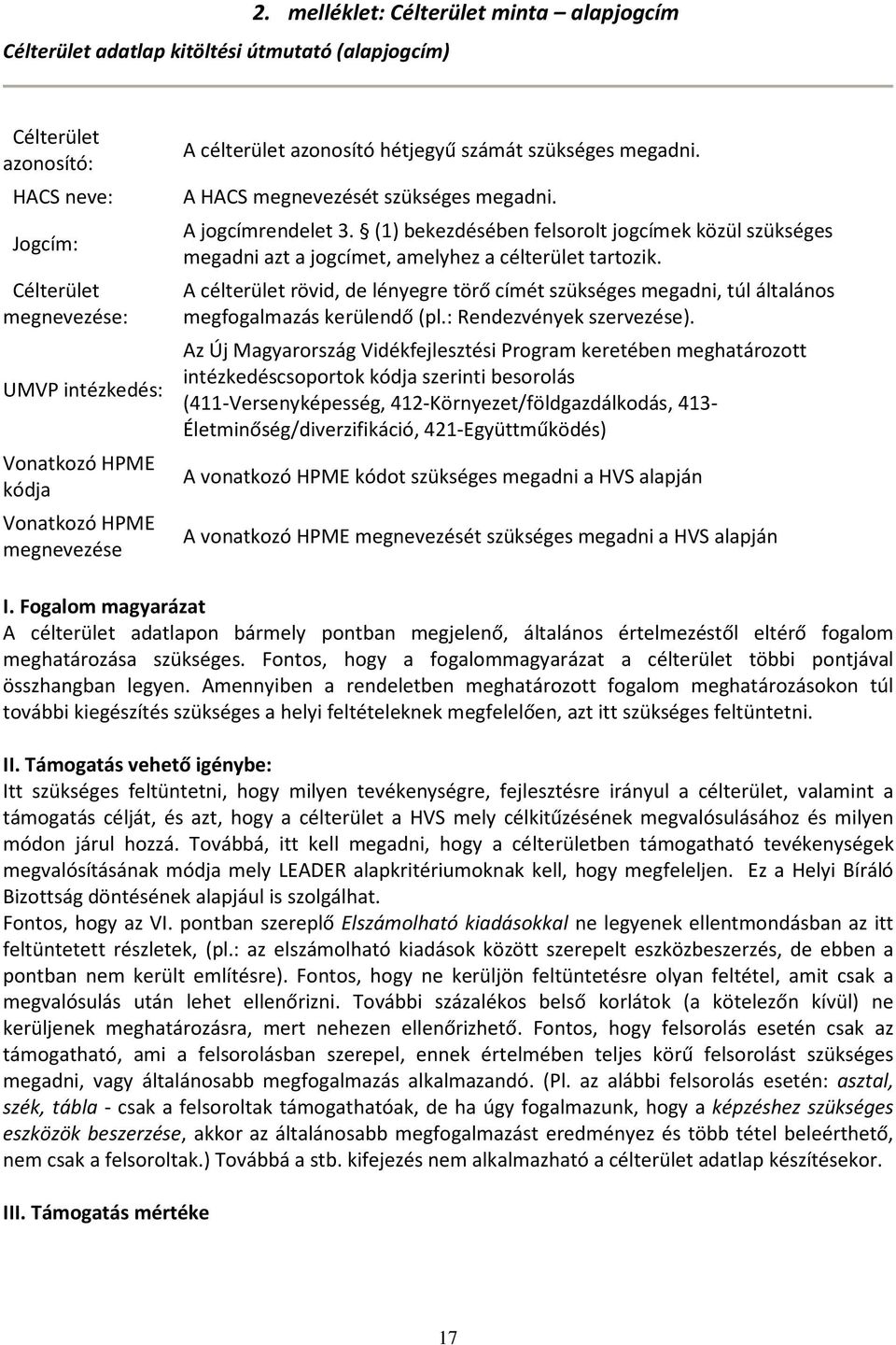 hétjegyű számát szükséges megadni. A HACS megnevezését szükséges megadni. A jogcímrendelet 3.
