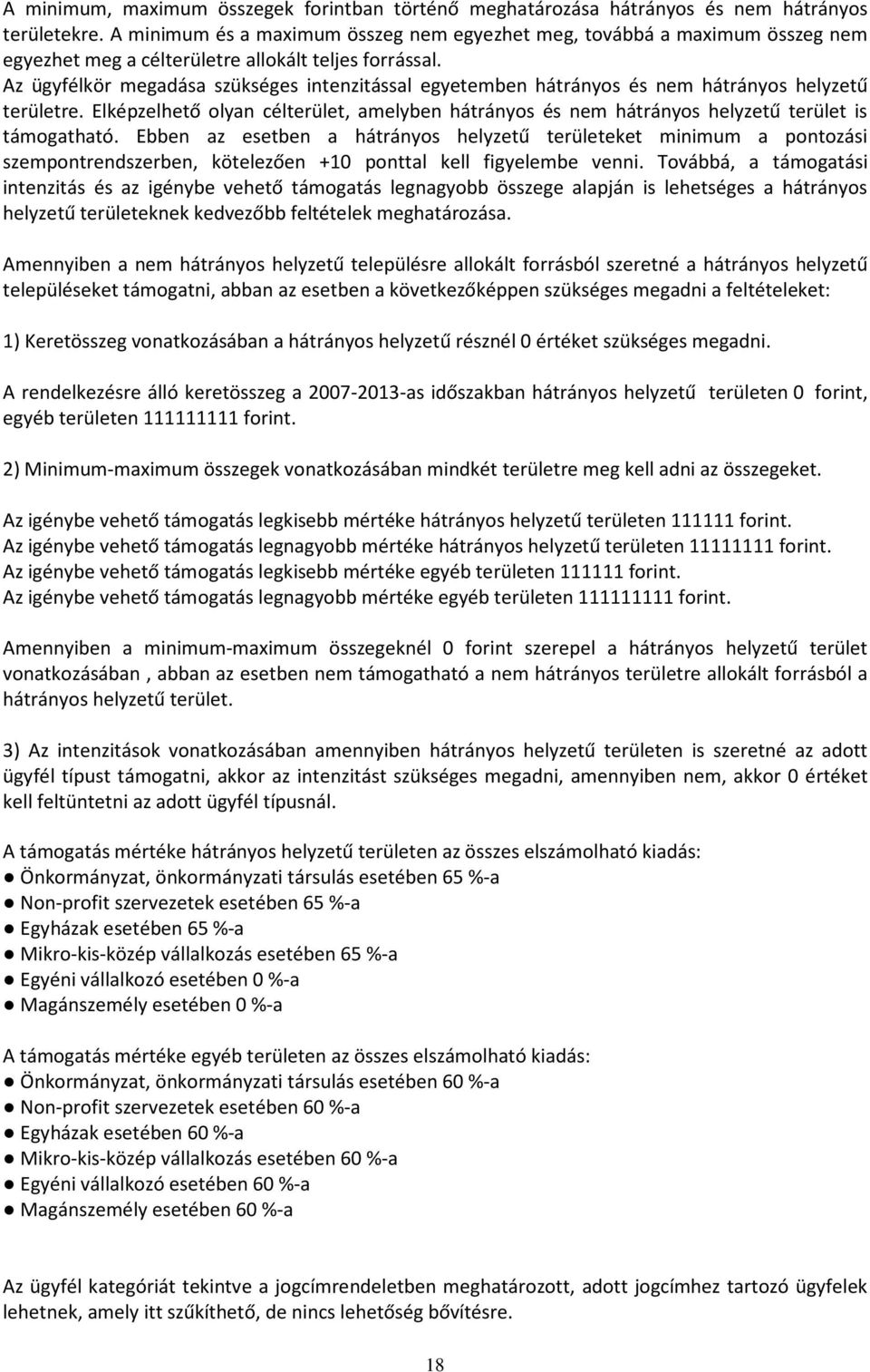 Az ügyfélkör megadása szükséges intenzitással egyetemben hátrányos és nem hátrányos helyzetű területre.