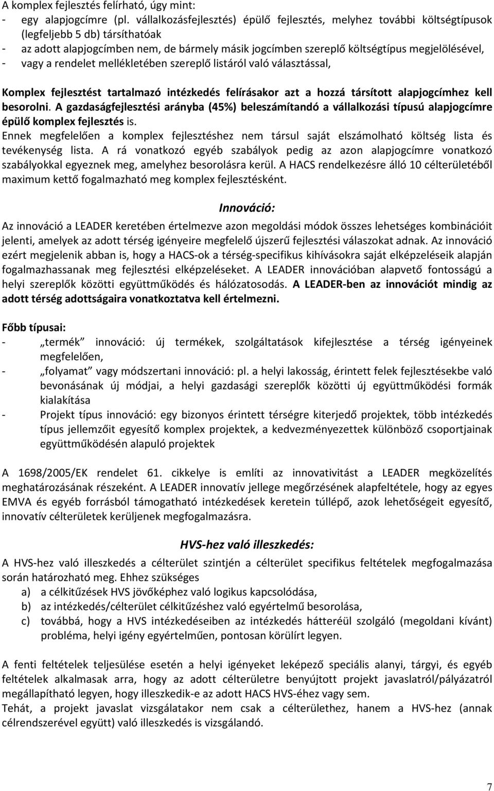vagy a rendelet mellékletében szereplő listáról való választással, Komplex fejlesztést tartalmazó intézkedés felírásakor azt a hozzá társított alapjogcímhez kell besorolni.