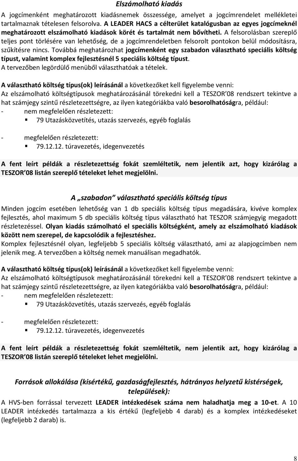 A felsorolásban szereplő teljes pont törlésére van lehetőség, de a jogcímrendeletben felsorolt pontokon belül módosításra, szűkítésre nincs.