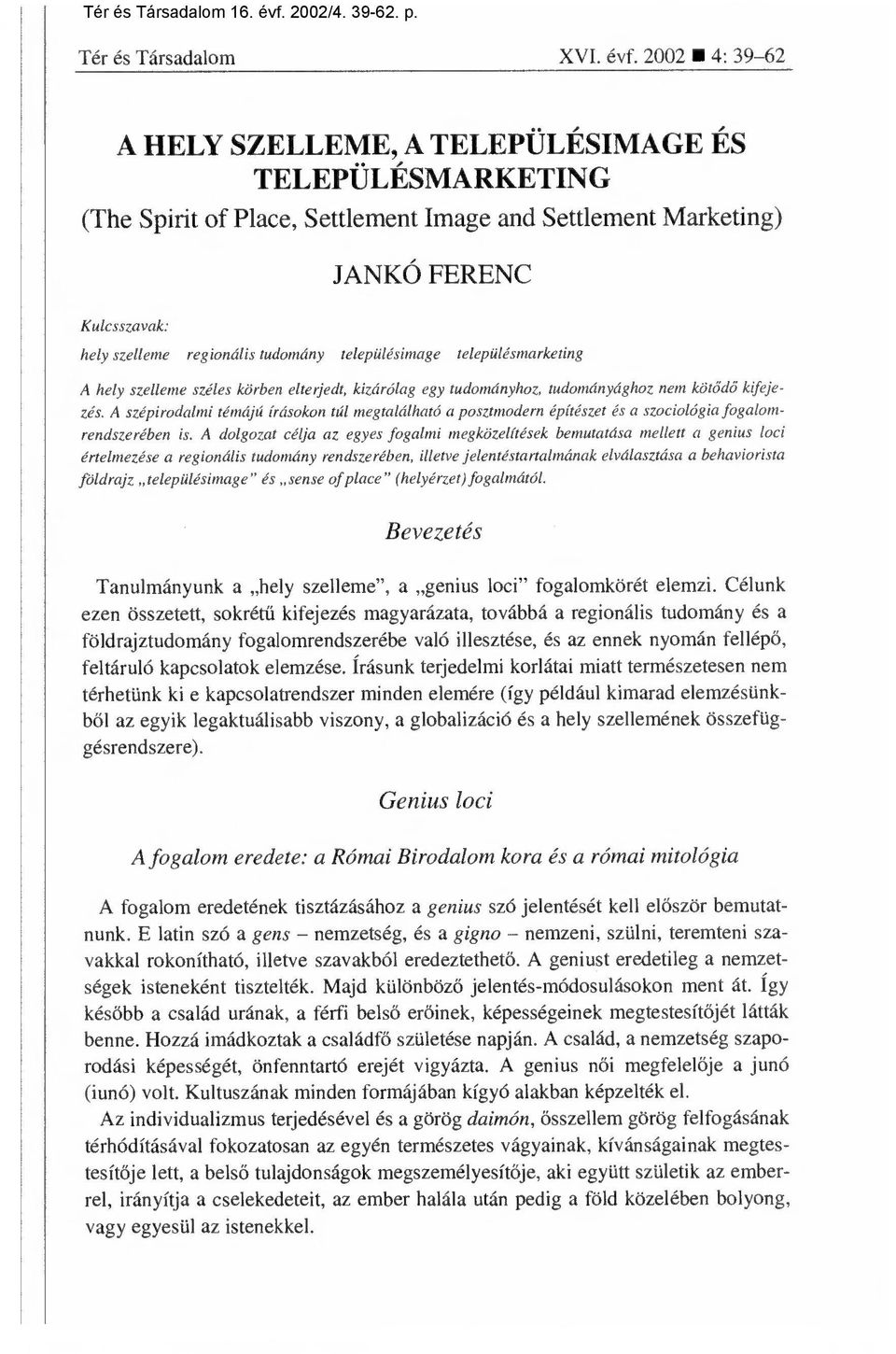 településimage településmarketing A hely szelleme széles körben elterjedt, kizárólag egy tudományhoz, tudományághoz nem köt ődő kifejezés.