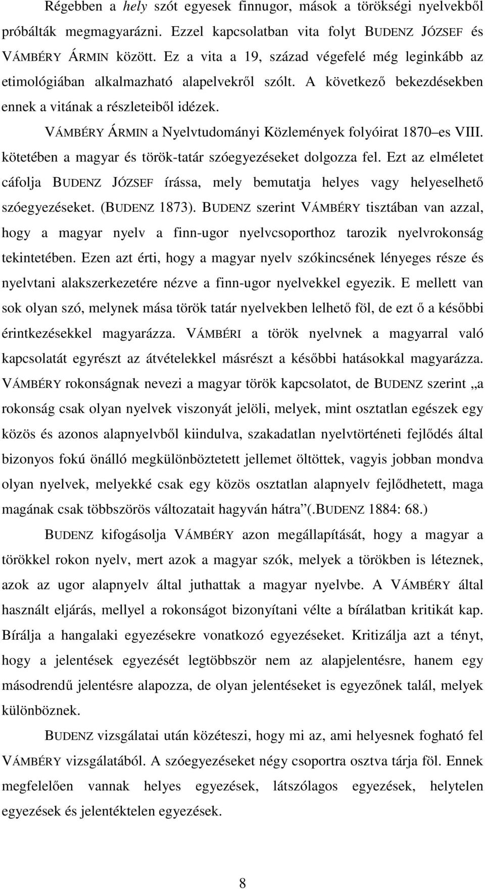VÁMBÉRY ÁRMIN a Nyelvtudományi Közlemények folyóirat 1870 es VIII. kötetében a magyar és török-tatár szóegyezéseket dolgozza fel.