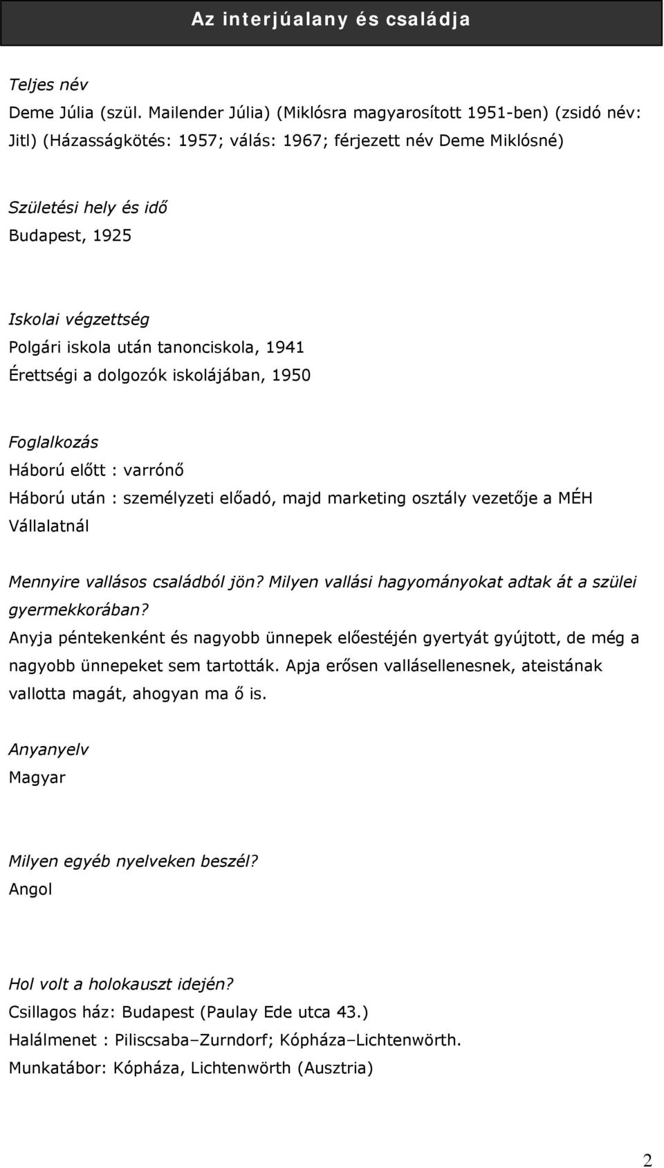 dolgozók iskolájában, 1950 Háború előtt : varrónő Háború után : személyzeti előadó, majd marketing osztály vezetője a MÉH Vállalatnál Mennyire vallásos családból jön?