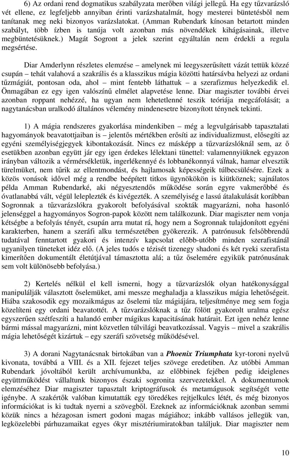 (Amman Rubendark kínosan betartott minden szabályt, több ízben is tanúja volt azonban más növendékek kihágásainak, illetve megbüntetésüknek.