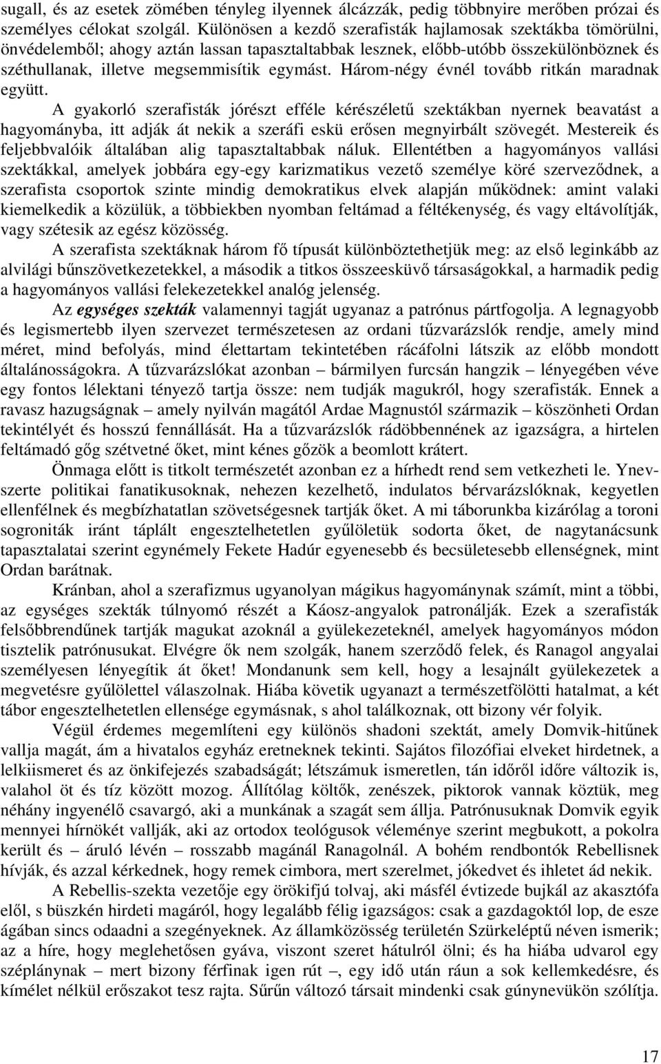 Három-négy évnél tovább ritkán maradnak együtt.