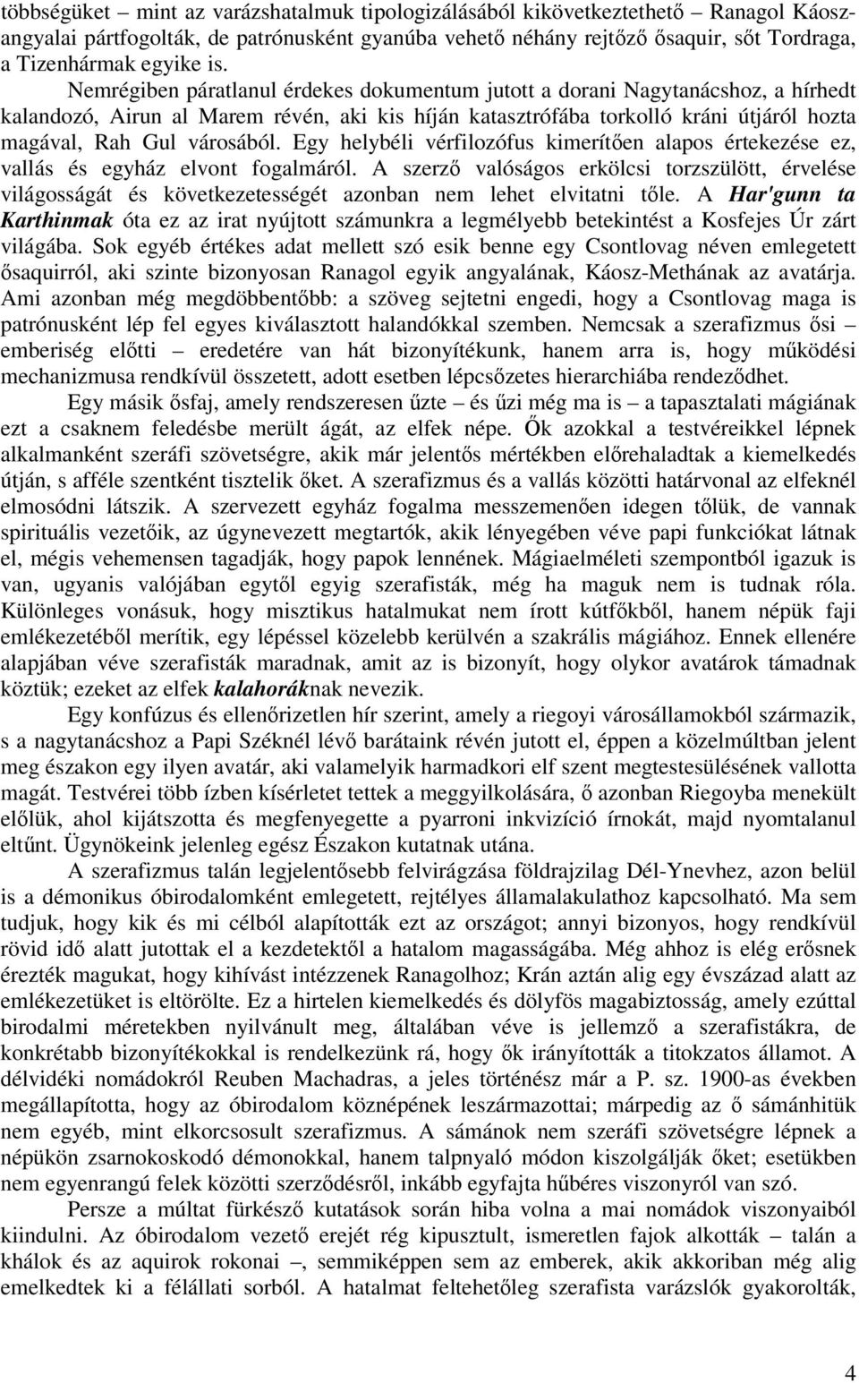 Egy helybéli vérfilozófus kimeríten alapos értekezése ez, vallás és egyház elvont fogalmáról.