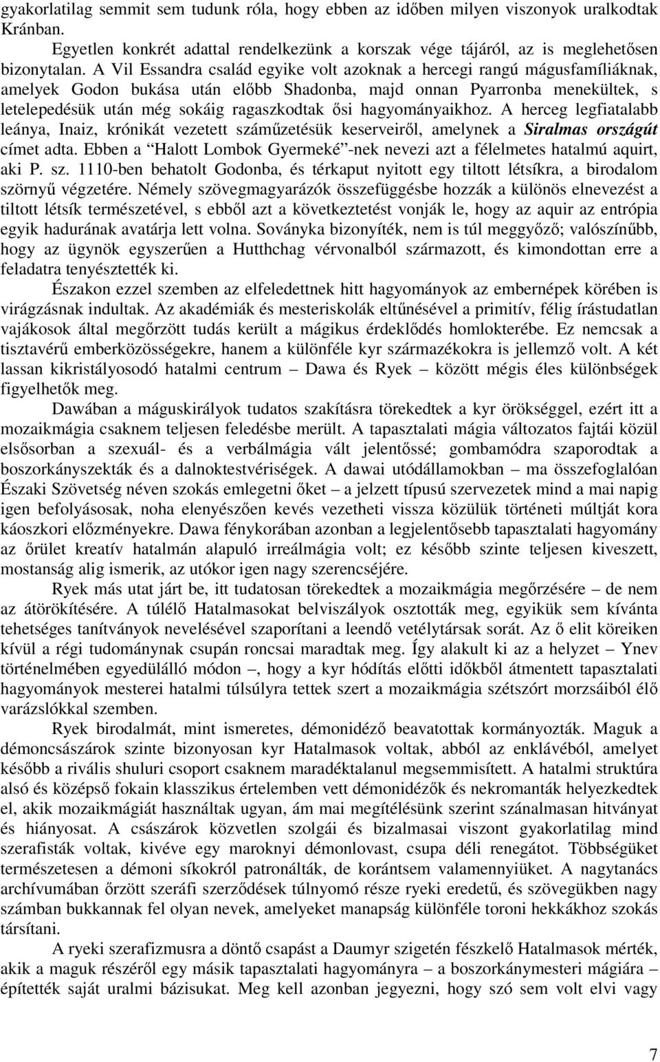 hagyományaikhoz. A herceg legfiatalabb leánya, Inaiz, krónikát vezetett számzetésük keserveirl, amelynek a Siralmas országút címet adta.