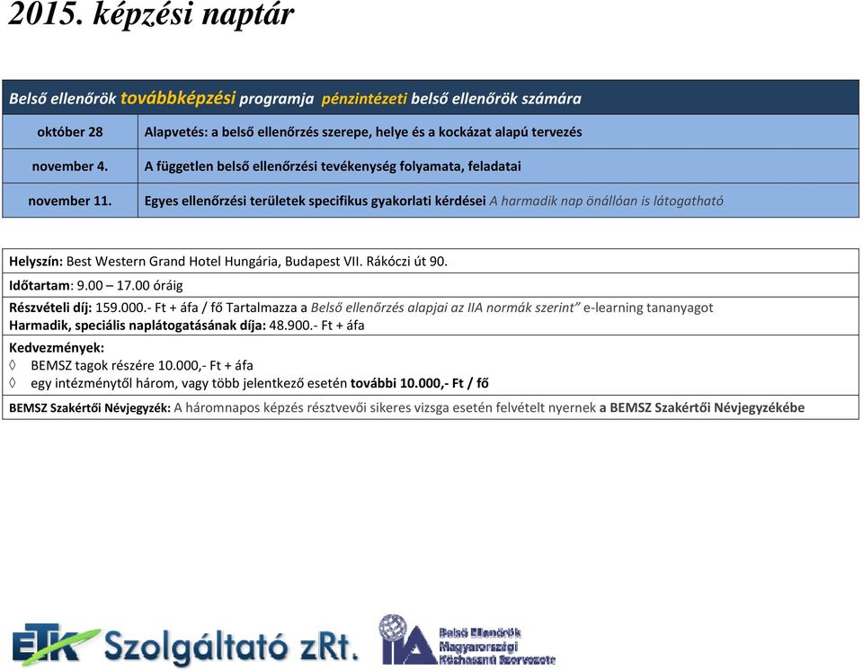 harmadik nap önállóan is látogatható Időtartam: 9.00 óráig Részvételi díj: 159.000.