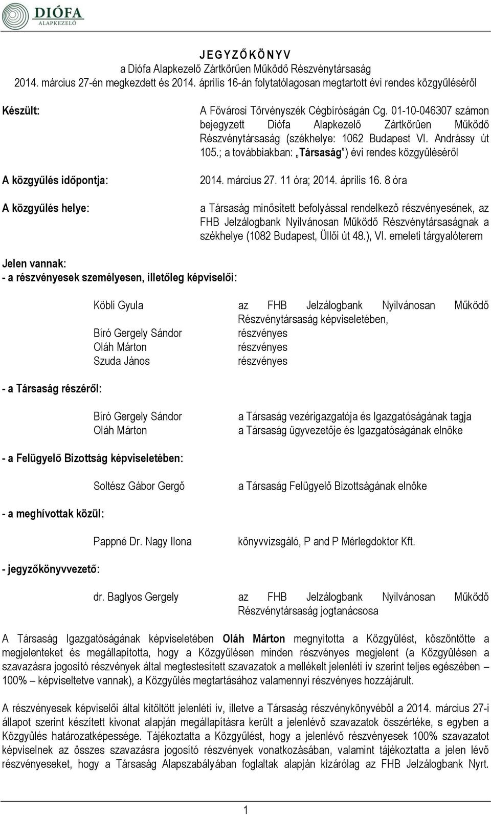 01-10-046307 számon bejegyzett Diófa Alapkezelő Zártkörűen Működő Részvénytársaság (székhelye: 1062 Budapest VI. Andrássy út 105.; a továbbiakban: Társaság ) évi rendes közgyűléséről 2014. március 27.