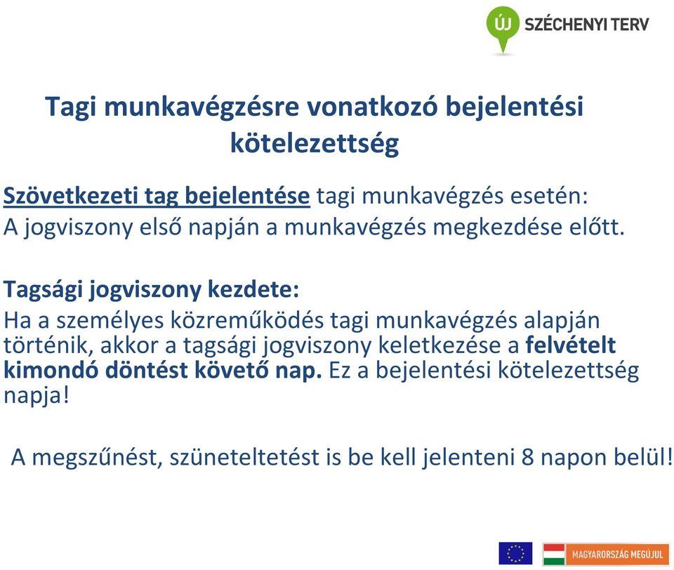 Tagsági jogviszony kezdete: Ha a személyes közreműködés tagi munkavégzés alapján történik, akkor a tagsági