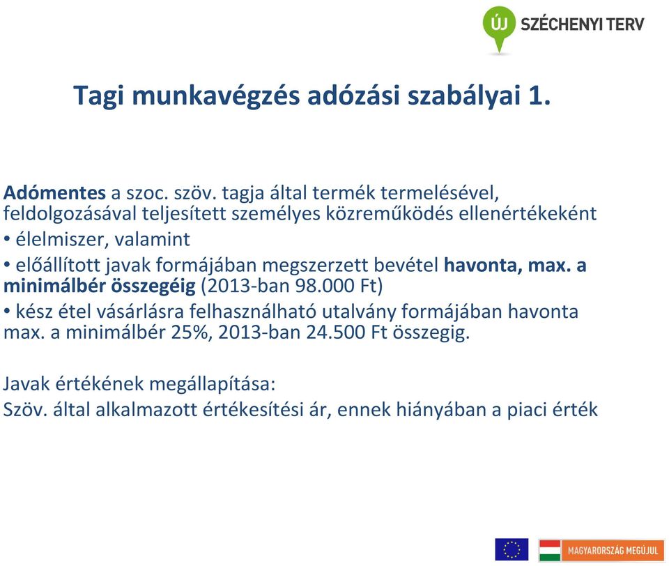 előállított javak formájában megszerzett bevétel havonta, max. a minimálbér összegéig(2013-ban 98.