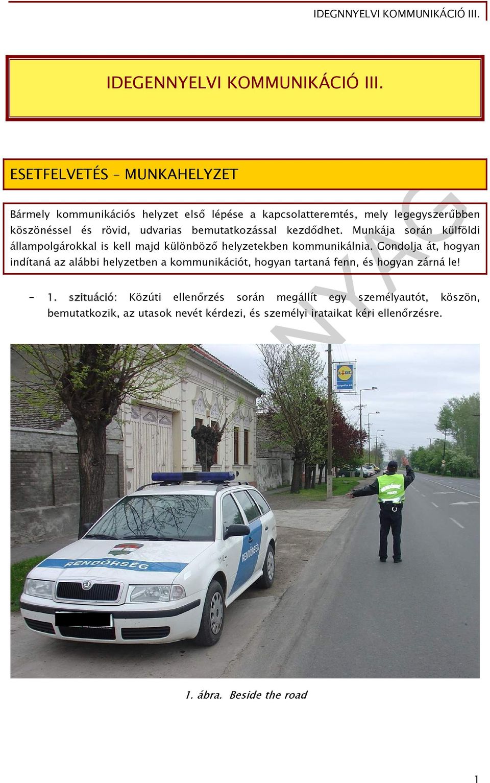 bemutatkozással kezdődhet. Munkája során külföldi állampolgárokkal is kell majd különböző helyzetekben kommunikálnia.