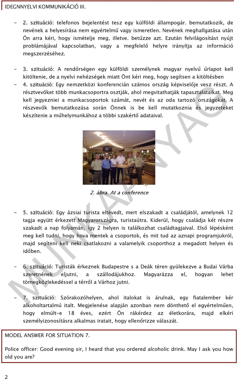 Ezután felvilágosítást nyújt problámájával kapcsolatban, vagy a megfelelő helyre irányítja az információ megszerzéséhez. - 3.