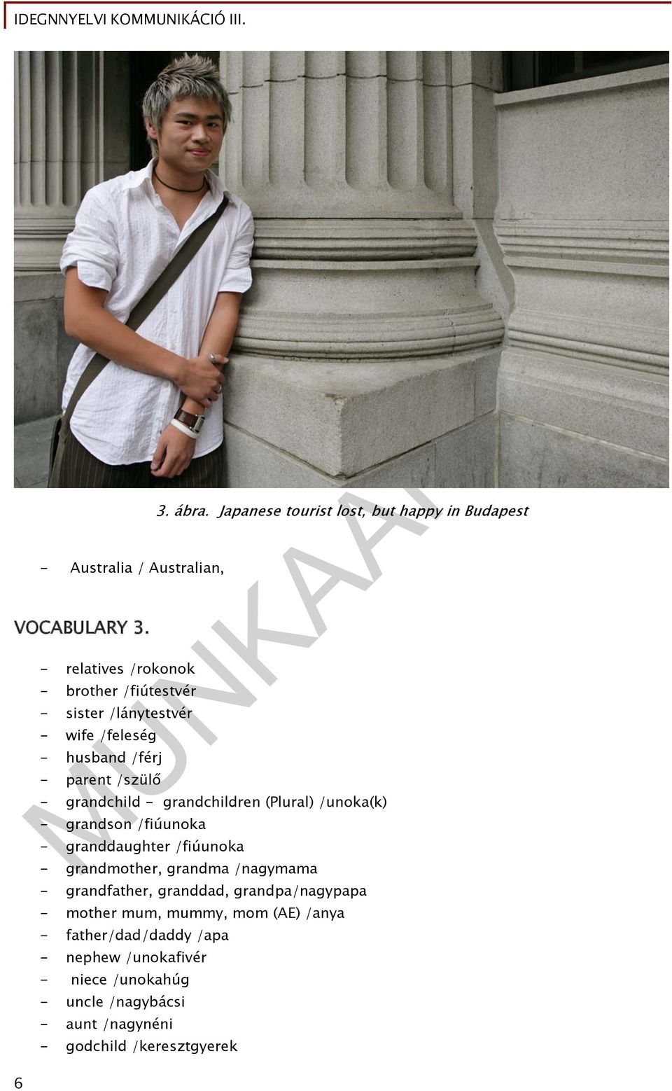 Japanese tourist lost, but happy in Budapest - grandchild - grandchildren (Plural) /unoka(k) - grandson /fiúunoka - granddaughter