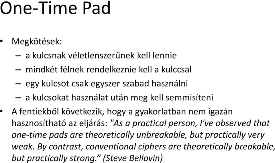 nem igazán hasznosítható az eljárás: "As a practical person, I've observed that one-time pads are theoretically unbreakable,