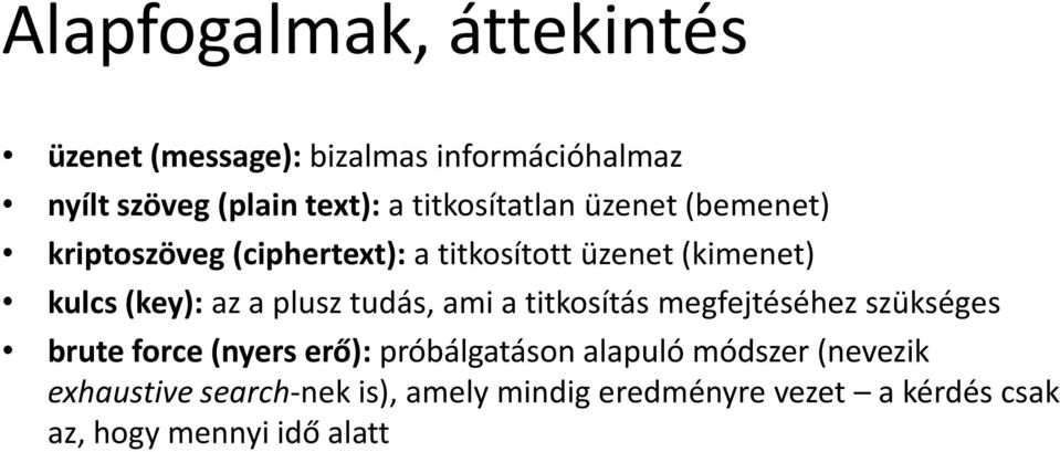 a plusz tudás, ami a titkosítás megfejtéséhez szükséges brute force (nyers erő): próbálgatáson alapuló