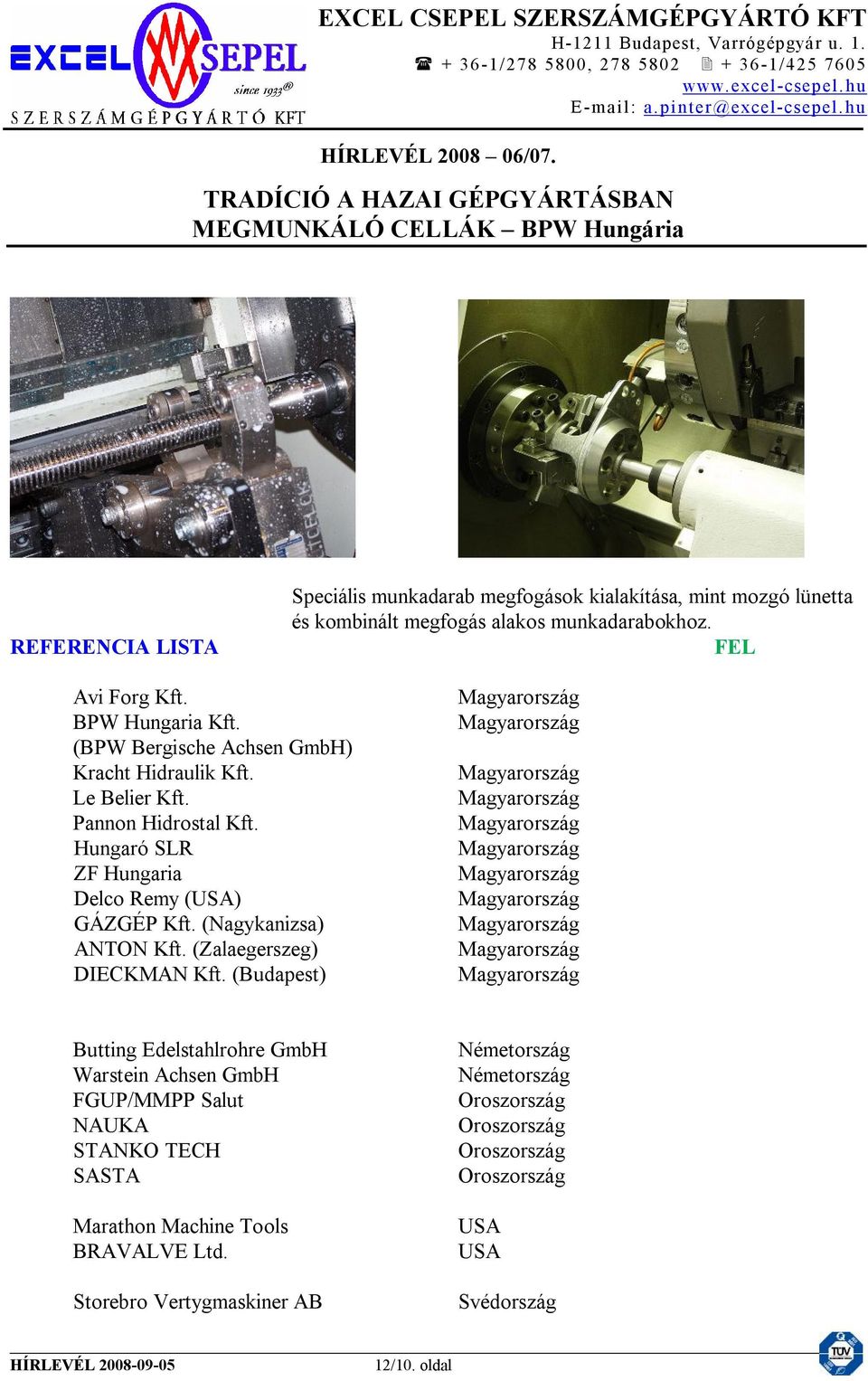 Hungaró SLR ZF Hungaria Delco Remy (USA) GÁZGÉP Kft. (Nagykanizsa) ANTON Kft. (Zalaegerszeg) DIECKMAN Kft.