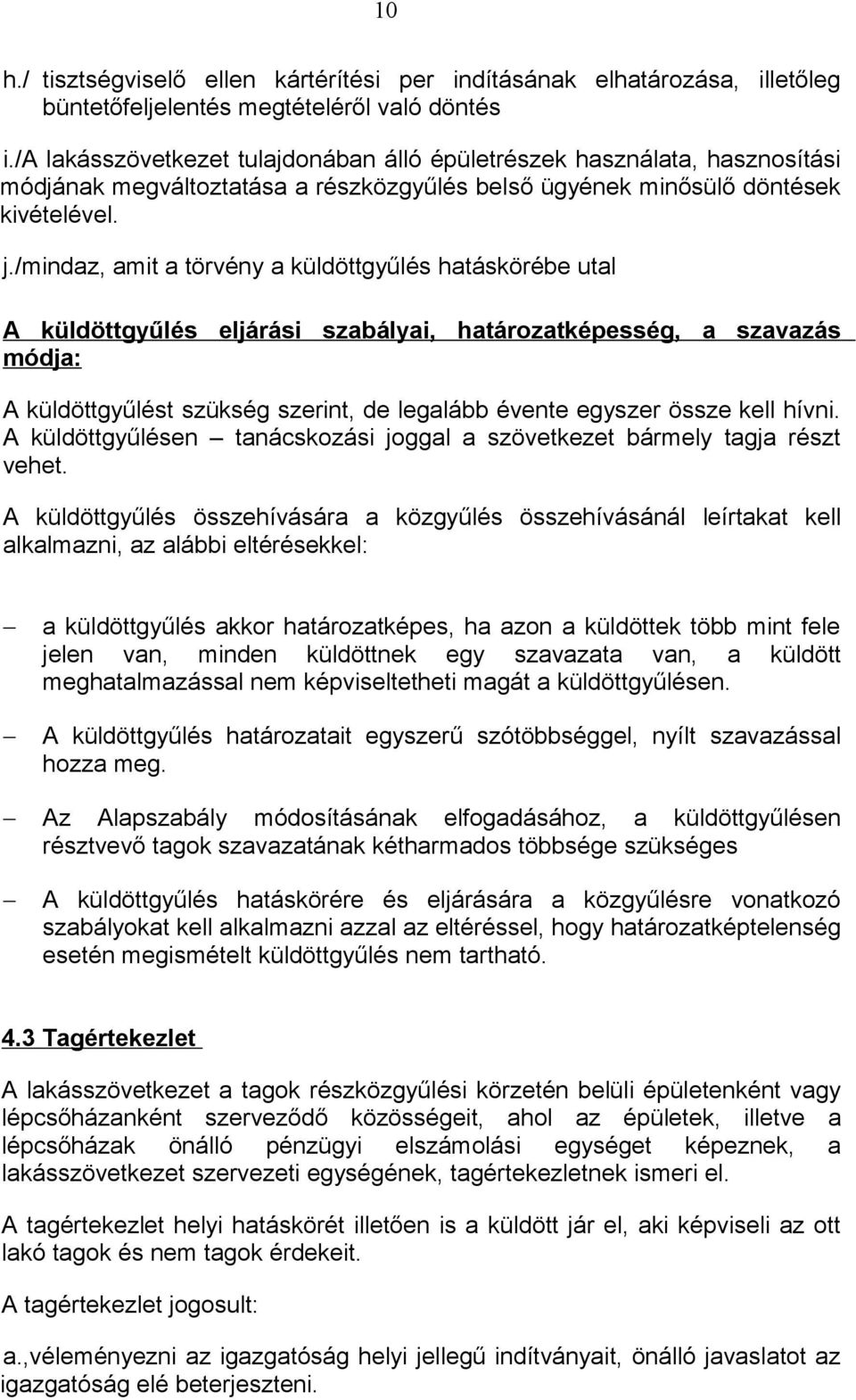 /mindaz, amit a törvény a küldöttgyűlés hatáskörébe utal A küldöttgyűlés eljárási szabályai, határozatképesség, a szavazás módja: A küldöttgyűlést szükség szerint, de legalább évente egyszer össze