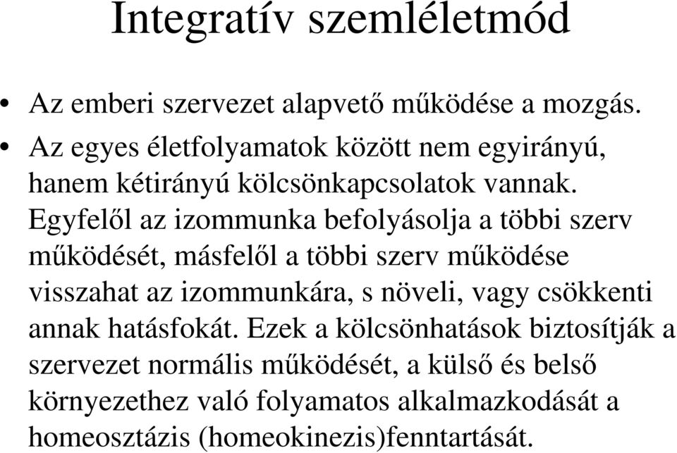 Egyfelől az izommunka befolyásolja a többi szerv működését, másfelől a többi szerv működése visszahat az izommunkára, s